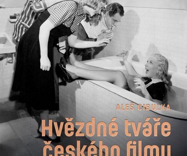 HVĚZDNÉ TVÁŘE ČESKÉHO FILMU. ALEŠ CIBULKA ZVE ČTENÁŘE ZPĚT DO ZLATÉ ÉRY STŘÍBRNÉHO PLÁTNA